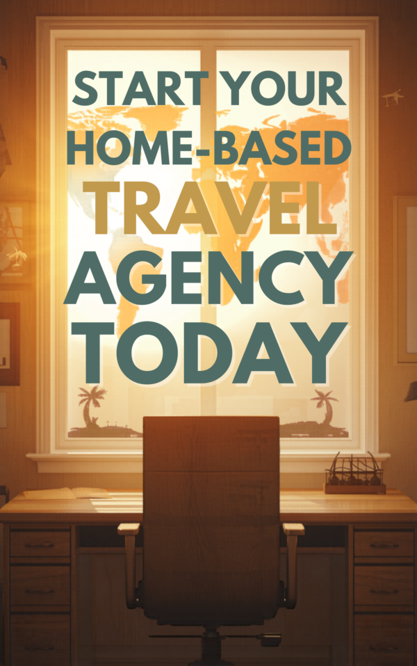 Start Your Home-Based Travel Agency Today