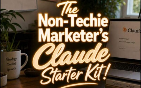 The Non Techie Marketer’s Claude Starter Kit