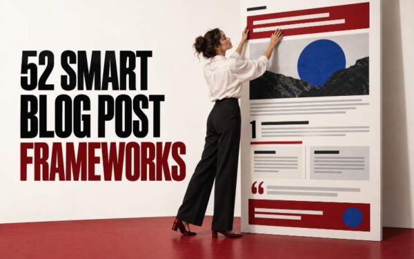 52 Smart Blog Post Frameworks